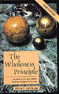 The Wholeness Principle: Dynamics of Unity Within Science, Religion & Society - by Anna F. Lemkow